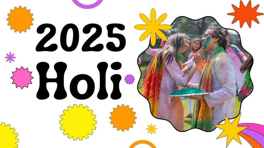 Holi 2025 Date:  होली कब हैं? [2025 Mein Holi Kab Hai] होलिका दहन का समय एवं पौराणिक कथा